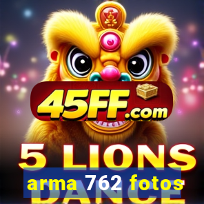 arma 762 fotos